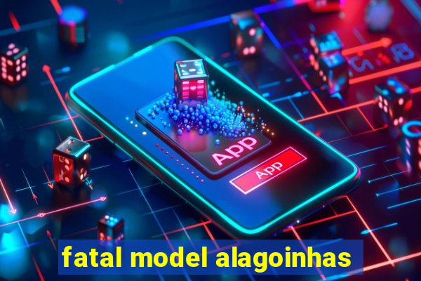 fatal model alagoinhas